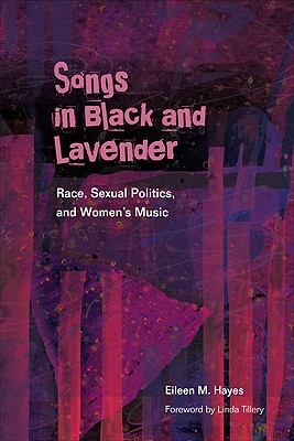 Songs in Black and Lavender: Race, Sexual Politics, and Women's Music (African Amer Music in Global Perspective)
