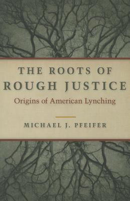 The Roots of Rough Justice: Origins of American Lynching