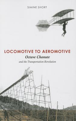 Locomotive to Aeromotive: Octave Chanute and the Transportation Revolution