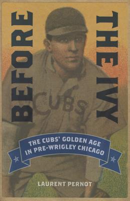 Before the Ivy: The Cubs' Golden Age in Pre-Wrigley Chicago
