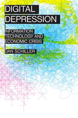 Digital Depression: Information Technology and Economic Crisis (Geopolitics of Information)