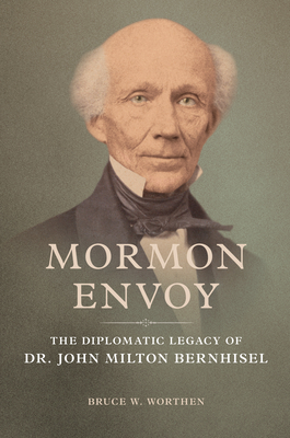 Mormon Envoy: The Diplomatic Legacy of Dr. John Milton Bernhisel