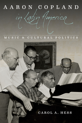 Aaron Copland in Latin America: Music and Cultural Politics (Music in American Life)