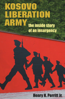 Image for Kosovo Liberation Army: The Inside Story of an Insurgency Kosovo Liberation Army: The Inside Story of an Insurgency