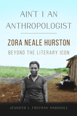 Ain't I an Anthropologist: Zora Neale Hurston Beyond the Literary Icon (New Black Studies Series)