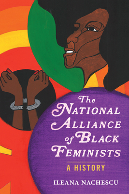 The National Alliance of Black Feminists: A History (Women, Gender, and Sexuality in American History)