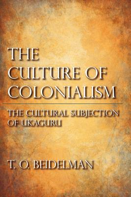 The Culture of Colonialism: The Cultural Subjection of Ukaguru (African Systems of Thought)