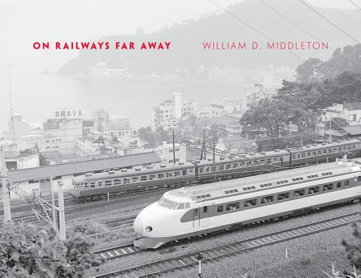 On Railways Far Away (Railroads Past and Present)