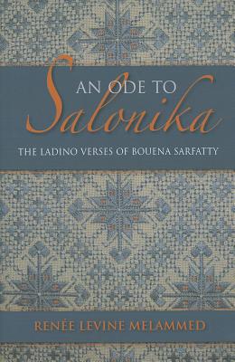 An Ode to Salonika: The Ladino Verses of Bouena Sarfatty (Sephardi and Mizrahi Studies)