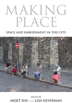 Making Place: Space and Embodiment in the City (21st Century Studies)