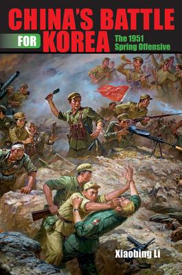 China's Battle for Korea: The 1951 Spring Offensive (Twentieth-Century Battles)