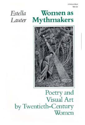 Women as Mythmakers: Poetry and Visual Art by Twentieth-Century Women (Midland Book)