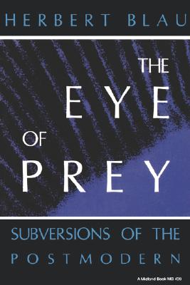 The Eye of Prey: Subversions of the Postmodern (Theories of Contemporary Culture)