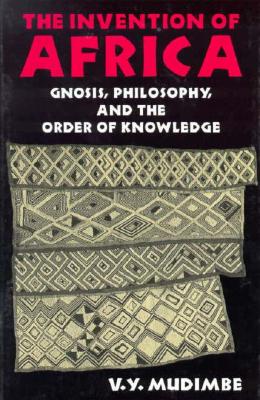 The Invention of Africa: Gnosis, Philosophy, and the Order of Knowledge (African Systems of Thought)