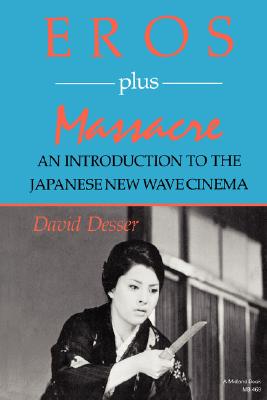 Eros Plus Massacre: An Introduction to the Japanese New Wave Cinema (Midland Book)