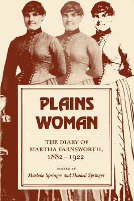Plains Woman: The Diary of Martha Farnsworth, 18821922