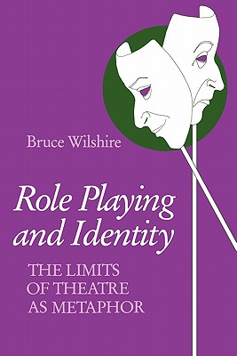 Role Playing and Identity: The Limits of Theatre as Metaphor (Studies in Phenomenology and Existential Philosophy)