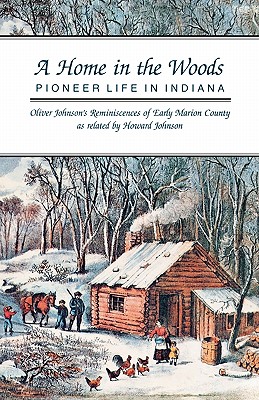 A Home in the Woods: Pioneer Life in Indiana