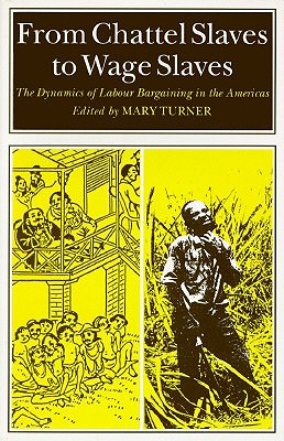 Image for From Chattel Slaves to Wage Slaves: The Dynamics of Labour Bargaining in the Americas