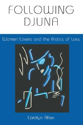 Image for Following Djuna: Women Lovers and the Erotics of Loss (Theories of Representation and Difference)