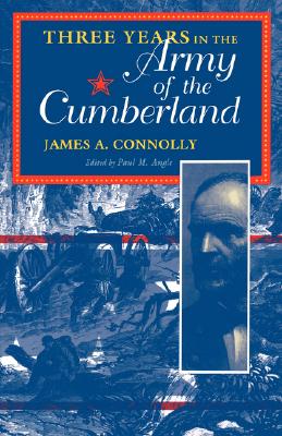 Three Years in the Army of the Cumberland: The Letters and Diary of Major James A. Connolly (Civil War Centennial Series)