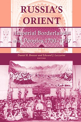 Russia's Orient: Imperial Borderlands and Peoples, 17001917 (Indiana-Michigan Series in Russian and East European Studies)