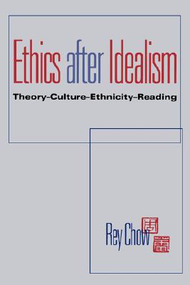 Ethics after Idealism: Theory, Culture, Ethnicity, Reading (Theories of Contemporary Culture)