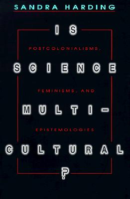 Is Science Multicultural: Postcolonialisms, Feminisms, and Epistemologies (Race, Gender, and Science)