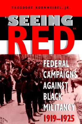 Image for Seeing Red: Federal Campaigns against Black Militancy, 1919-1925 (Blacks in the Diaspora)