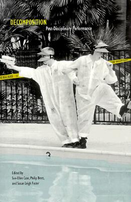 Decomposition: Post-Disciplinary Performance (Unnatural Acts: Theorizing the Performative)