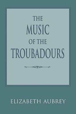 The Music of the Troubadours (Music Scholarship and Performance)
