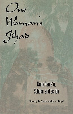 One Woman's Jihad: Nana Asma'u, Scholar and Scribe
