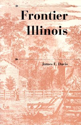 Frontier Illinois (A History of the Trans-Appalachian Frontier)