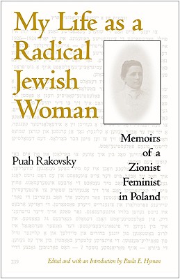 My Life as a Radical Jewish Woman: Memoirs of a Zionist Feminist in Poland (The Modern Jewish Experience)