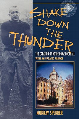 Shake Down the Thunder: The Creation of Notre Dame Football