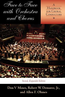Image for Face to Face with Orchestra and Chorus, Second, Expanded Edition: A Handbook for Choral Conductors Face to Face with Orchestra and Chorus, Second, Expanded Edition: A Handbook for Choral Conductors