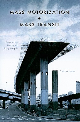 Mass Motorization and Mass Transit: An American History and Policy Analysis