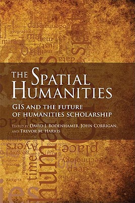 The Spatial Humanities: GIS and the Future of Humanities Scholarship