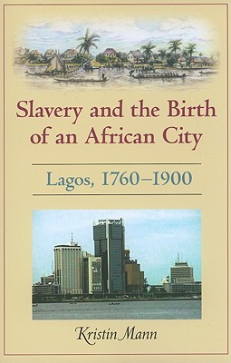 Slavery and the Birth of an African City: Lagos, 17601900