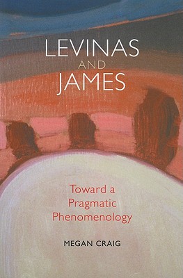 Levinas and James: Toward a Pragmatic Phenomenology (American Philosophy)