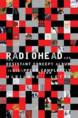 Radiohead and the Resistant Concept Album: How to Disappear Completely (Profiles in Popular Music)