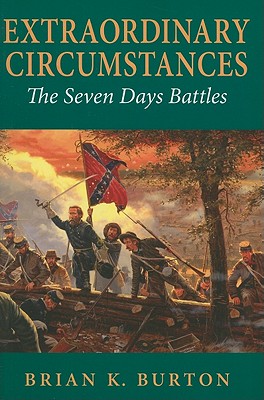 Extraordinary Circumstances: The Seven Days Battles