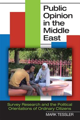 Public Opinion in the Middle East: Survey Research and the Political Orientations of Ordinary Citizens (Middle East Studies)