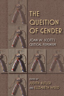 The Question of Gender Joan W. Scott's Critical Feminism