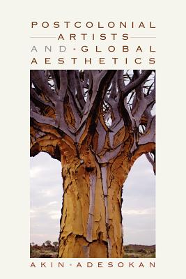 Postcolonial Artists and Global Aesthetics (African Expressive Cultures)
