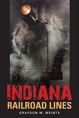 Indiana Railroad Lines (Railroads Past and Present)