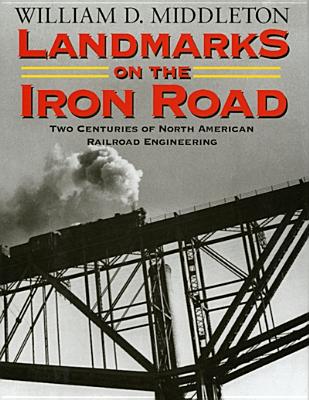Landmarks on the Iron Road: Two Centuries of North American Railroad Engineering (Railroads Past and Present)