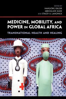 Medicine, Mobility, and Power in Global Africa: Transnational Health and Healing