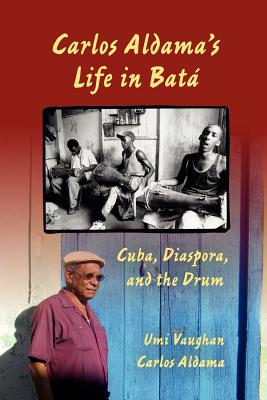 Carlos Aldama's Life in Bat: Cuba, Diaspora, and the Drum
