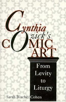 Cynthia Ozick's Comic Art: From Levity to Liturgy (Jewish Literature and Culture)